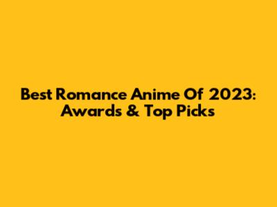 Best Romance Anime Of 2023: Awards & Top Picks