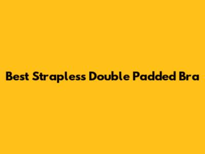 Best Strapless Double Padded Bra