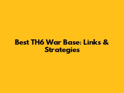 Best TH6 War Base: Links & Strategies