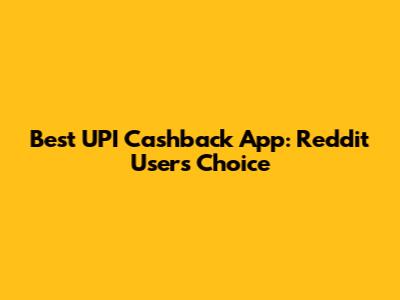 Best UPI Cashback App: Reddit Users Choice