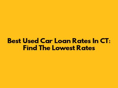 Best Used Car Loan Rates In CT: Find The Lowest Rates