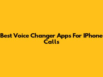 Best Voice Changer Apps For IPhone Calls