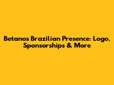 Betano's Brazilian Presence: Logo, Sponsorships & More