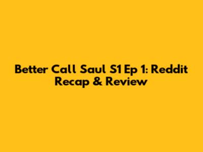 Better Call Saul S1 Ep 1: Reddit Recap & Review