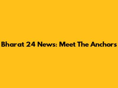 Bharat 24 News: Meet The Anchors