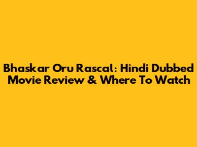 Bhaskar Oru Rascal: Hindi Dubbed Movie Review & Where To Watch