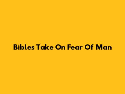 Bible's Take On Fear Of Man