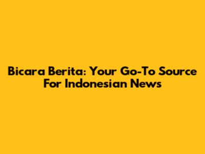 Bicara Berita: Your Go-To Source For Indonesian News