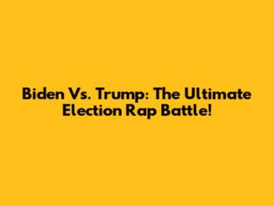 Biden Vs. Trump: The Ultimate Election Rap Battle!