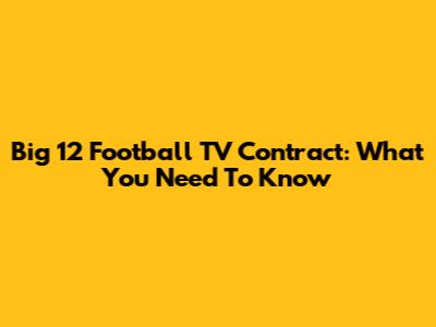 Big 12 Football TV Contract: What You Need To Know