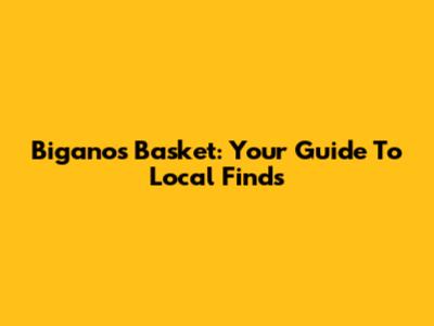 Biganos Basket: Your Guide To Local Finds