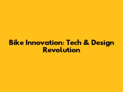 Bike Innovation: Tech & Design Revolution