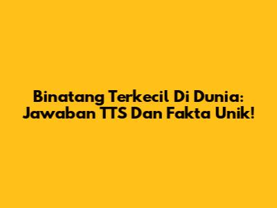 Binatang Terkecil Di Dunia: Jawaban TTS Dan Fakta Unik!