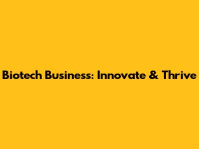 Biotech Business: Innovate & Thrive