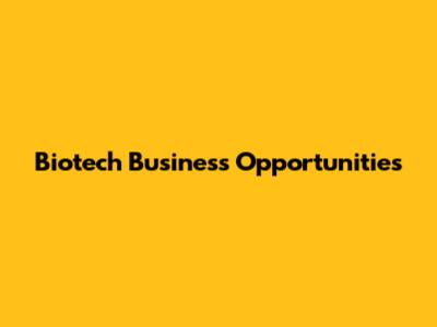 Biotech Business Opportunities