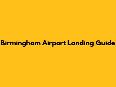Birmingham Airport Landing Guide