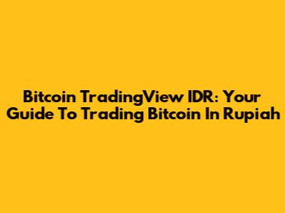 Bitcoin TradingView IDR: Your Guide To Trading Bitcoin In Rupiah