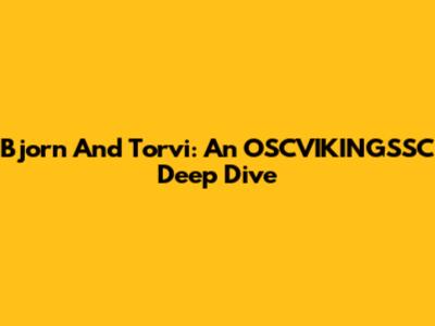 Bjorn And Torvi: An OSCVIKINGSSC Deep Dive