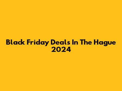 Black Friday Deals In The Hague 2024