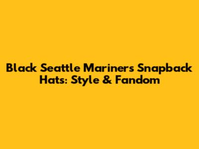 Black Seattle Mariners Snapback Hats: Style & Fandom