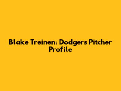 Blake Treinen: Dodgers Pitcher Profile