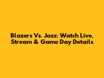 Blazers Vs. Jazz: Watch Live, Stream & Game Day Details