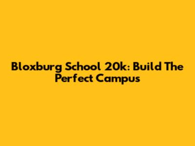 Bloxburg School 20k: Build The Perfect Campus