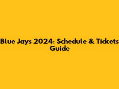 Blue Jays 2024: Schedule & Tickets Guide
