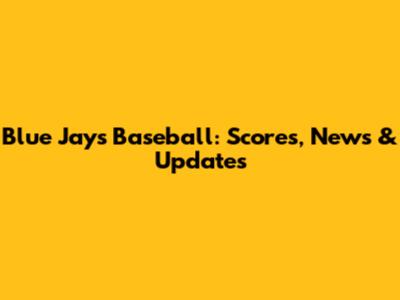 Blue Jays Baseball: Scores, News & Updates