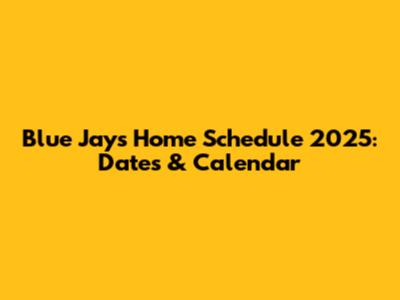 Blue Jays Home Schedule 2025: Dates & Calendar