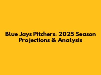 Blue Jays Pitchers: 2025 Season Projections & Analysis