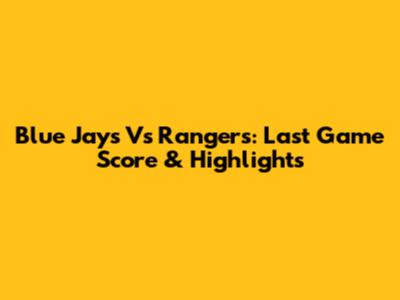 Blue Jays Vs Rangers: Last Game Score & Highlights