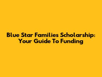 Blue Star Families Scholarship: Your Guide To Funding
