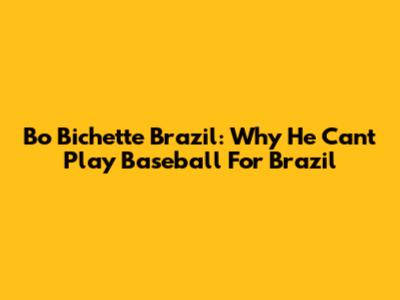 Bo Bichette Brazil: Why He Can't Play Baseball For Brazil