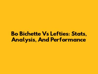 Bo Bichette Vs Lefties: Stats, Analysis, And Performance