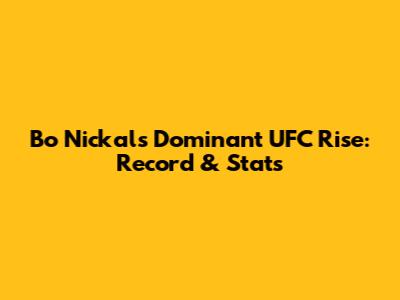 Bo Nickal's Dominant UFC Rise: Record & Stats