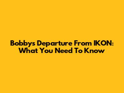 Bobby's Departure From IKON: What You Need To Know