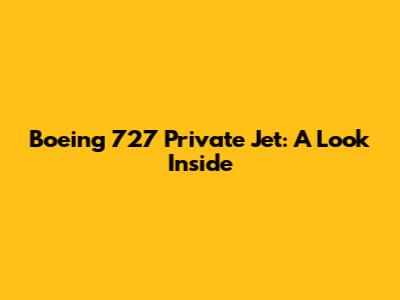 Boeing 727 Private Jet: A Look Inside