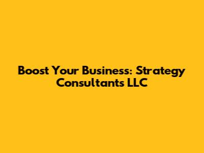 Boost Your Business: Strategy Consultants LLC