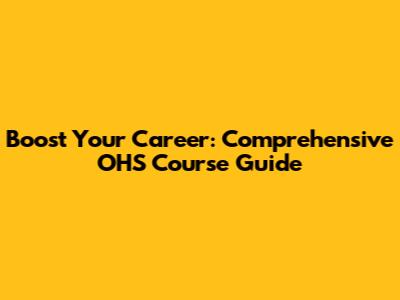 Boost Your Career: Comprehensive OHS Course Guide