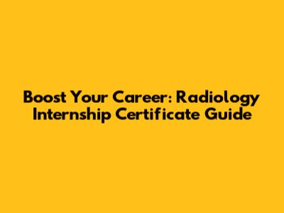 Boost Your Career: Radiology Internship Certificate Guide