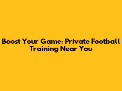 Boost Your Game: Private Football Training Near You