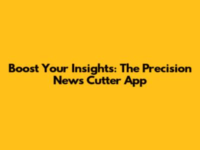 Boost Your Insights: The Precision News Cutter App
