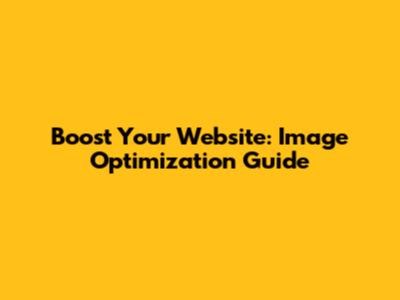Boost Your Website: Image Optimization Guide