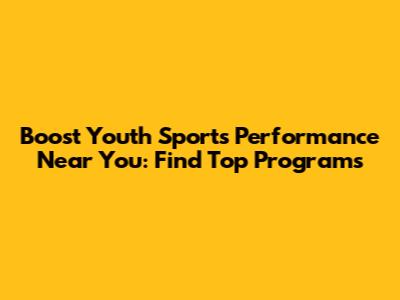 Boost Youth Sports Performance Near You: Find Top Programs