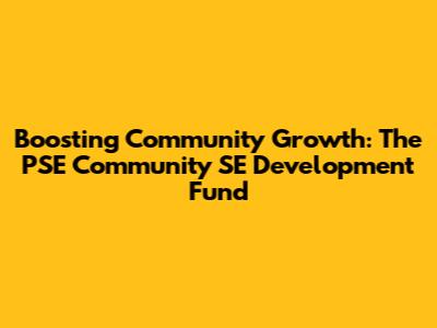 Boosting Community Growth: The PSE Community SE Development Fund