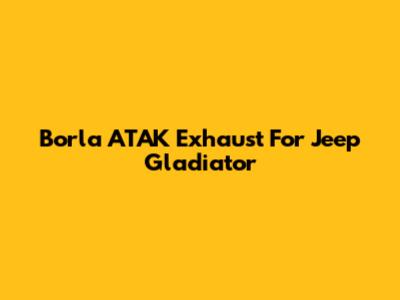 Borla ATAK Exhaust For Jeep Gladiator