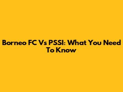 Borneo FC Vs PSSI: What You Need To Know