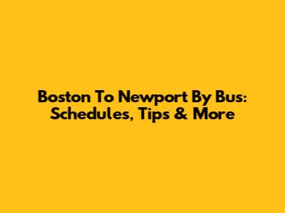 Boston To Newport By Bus: Schedules, Tips & More