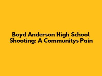 Boyd Anderson High School Shooting: A Community's Pain